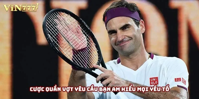 Cược quần vợt yêu cầu bạn am hiểu mọi yếu tố