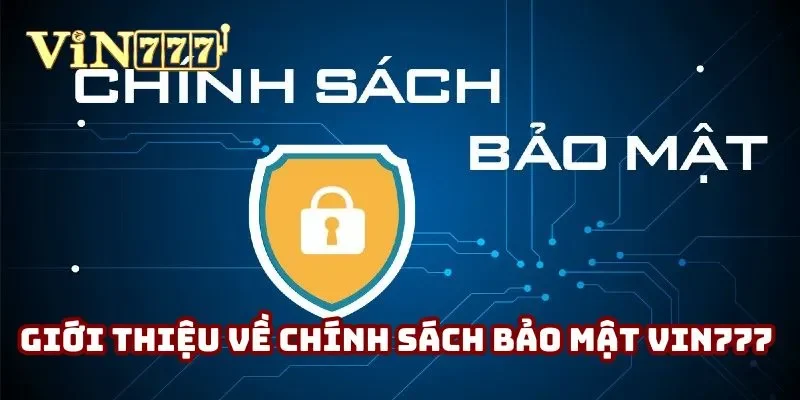 Giới thiệu đôi nét về chính sách bảo mật Vin777 Giới thiệu đôi nét về chính sách bảo mật Vin777