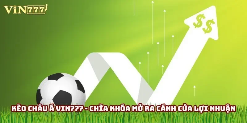 Kèo Châu Á Vin777 - Chìa Khóa Mở Ra Cánh Cửa Lợi Nhuận