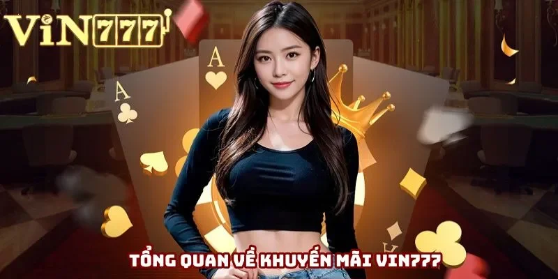 Tổng quan về khuyến mãi Vin777 Tổng quan về khuyến mãi Vin777