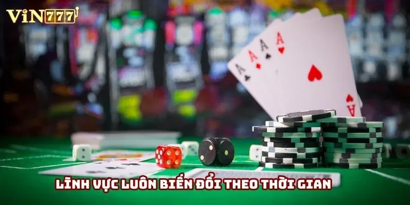 Lĩnh vực luôn biến đổi theo thời gian