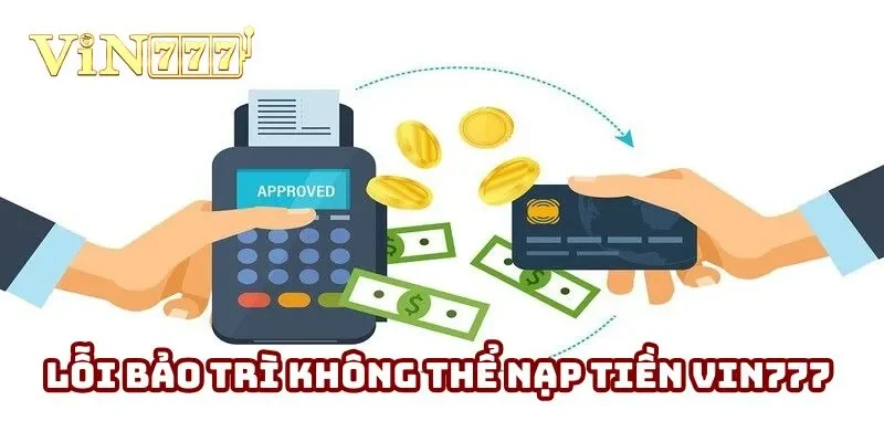 Lỗi bảo trì khiến hội viên không thể nạp tiền Vin777 vào ví cược