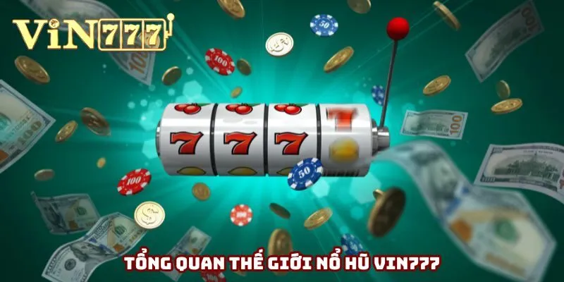 Tổng quan về thế giới nổ hũ Vin777