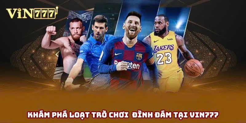 Khám phá loạt trò chơi đình đám tại Vin777