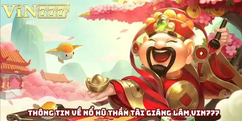 Thông tin về nổ hũ thần tài giáng lâm Vin777 Thông tin về nổ hũ thần tài giáng lâm Vin777