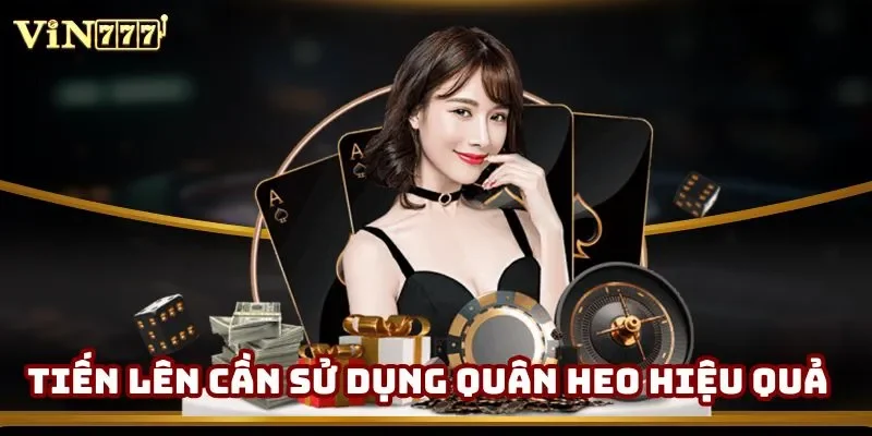 Tiến lên cần sử dụng quân heo hiệu quả